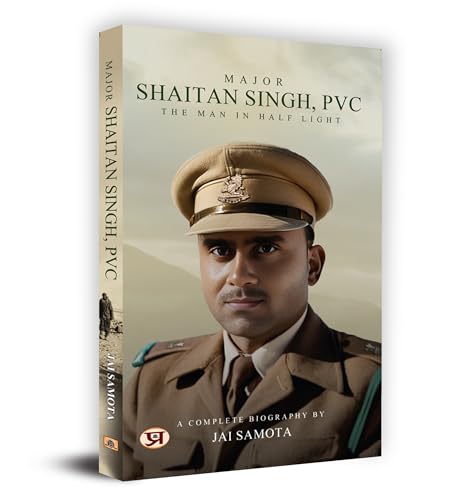 Major Shaitan Singh, PVC: The Man In Half Light | A Complete Biography by Jai Samota