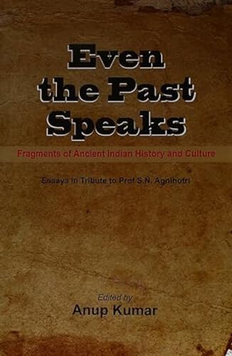 Even the Past Speaks: Fragments of Ancient Indian History and Culture book cover