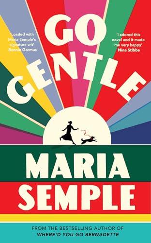 Go Gentle: The joyful new novel from the author of Where’d You Go Bernadette