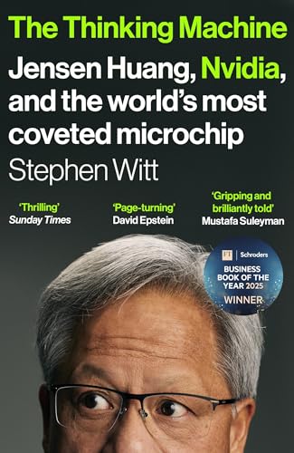 The Thinking Machine: Jensen Huang, Nvidia, and the World’s Most Coveted Microchip
