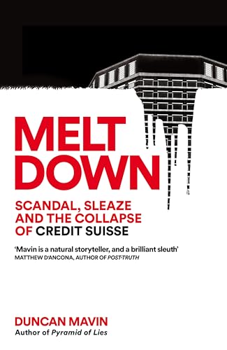 Meltdown:Scandal, Sleaze and the Collapse of Credit Suisse
