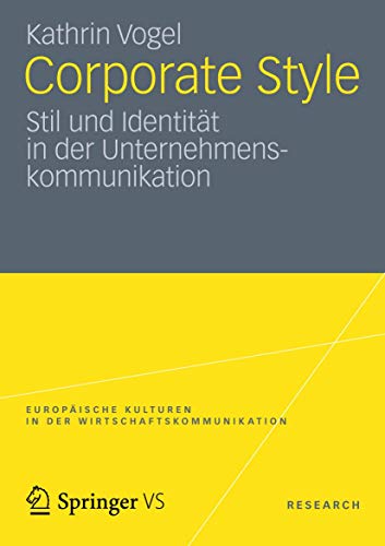 Corporate Style: Stil und Identität in der Unternehmenskommunikation (Europäische Kulturen in der Wirtschaftskommunikation)