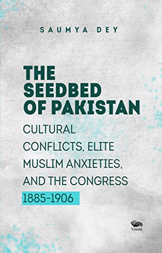 The Seedbed of Pakistan: Cultural Conflicts, Elite Muslim Anxieties and the Congress book cover