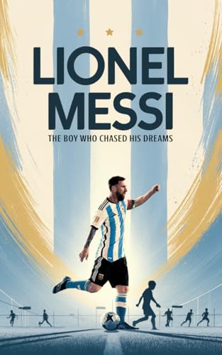 Lionel Messi: The Boy Who Chased His Dreams Soccer Book for Kids 68, 812, Gifts for Boys, Story About Soccer Player Ball Striker Legend