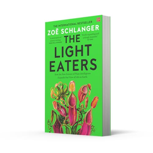 The Light Eaters: How the New Science of Plant Intelligence Expands Our View of Life on Earth