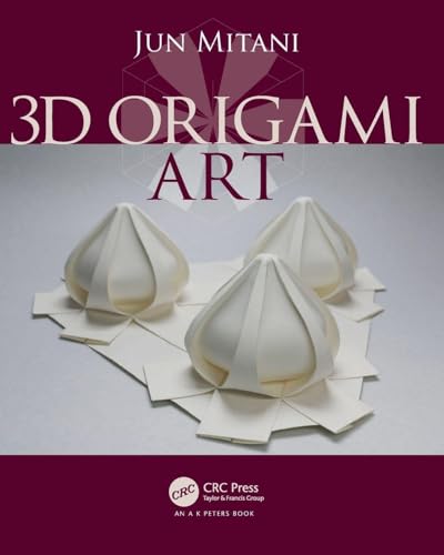 3D Origami Art (AK Peters/CRC Recreational Mathematics Series)