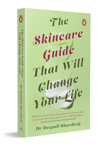 The Skincare Guide That Will Change Your Life: Dr Deepali Bhardwaj’s Practical Guide to Healthy Skin, Skincare Routines, and Long-Term Skin Health