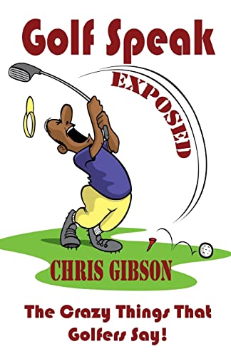 Golf Speak Exposed: The Crazy Things That Golfers Say (I Knew I Was Gonna Do That!) book cover