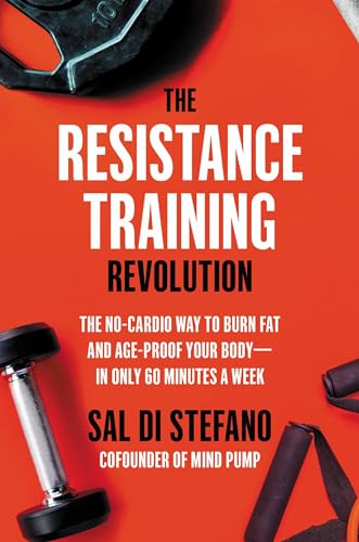 THE RESISTANCE TRAINING REVOLUTION: THE NO-CARDIO WAY TO BURN FAT AND AGE-PROOF YOUR BODY—IN ONLY 60 book cover