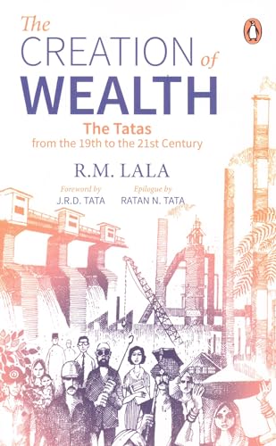 The Creation Of Wealth : The Tatas From The 19th To The 21st Century. book cover