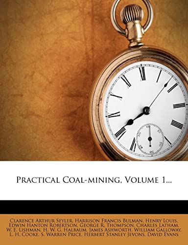 Practical Coal-Mining, Volume 1... book cover