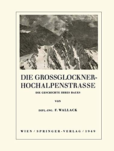 Die Grossglockner-Hochalpenstrasse: Die Geschichte ihres Baues