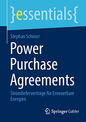 Power Purchase Agreements: Stromlieferverträge Für Erneuerbare Energien: Stromlieferverträge Für Erneuerbare Energien (Essentials)
