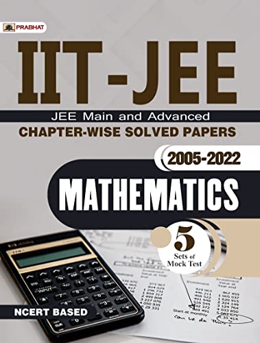 IIT-JEE Main & Advanced Chapter-Wise Solved Papers: 2005-2022 Mathematics (NCERT Based) by Kanak Jain & Rakesh Lokwani