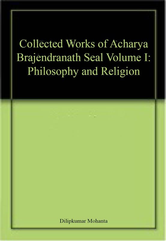 Collected Works of Acharya Brajendranath Seal Volume I: Philosophy and Religion book cover