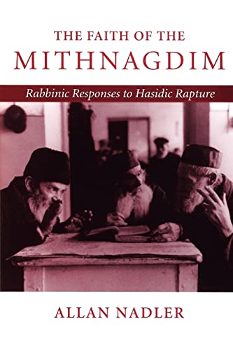 The Faith of the Mithnagdim: The Rabbinic Responses to Hasidic Rapture (Johns Hopkins Jewish Studies)