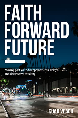 Faith Forward Future: Moving Past Your Disappointments, Delays, and Destructive Thinking book cover