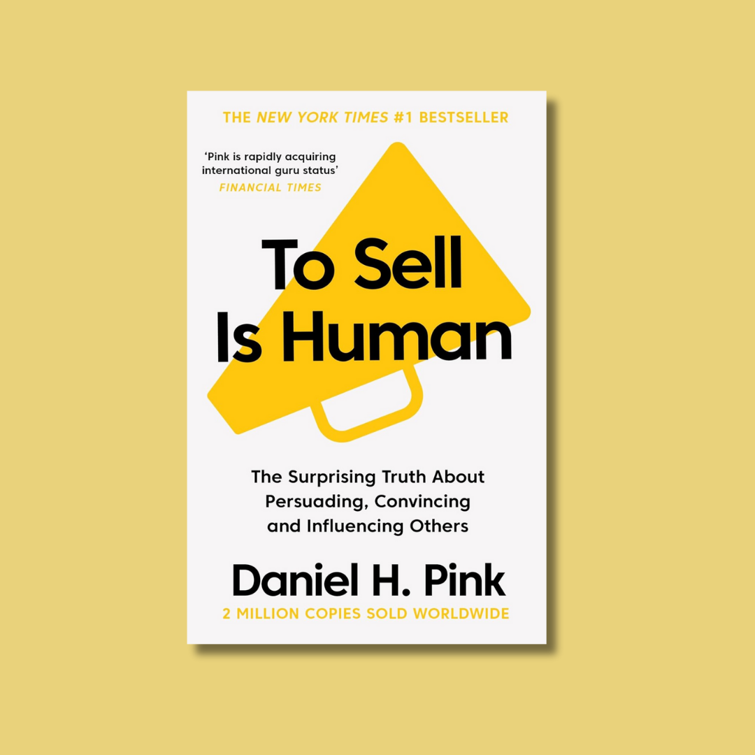 To Sell Is Human by Daniel H. Pink
