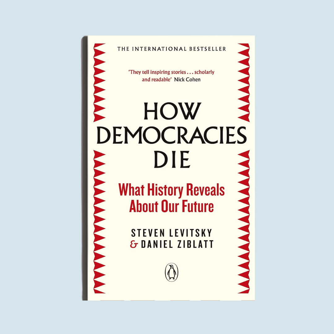 How Democracies Die by Levitsky & Ziblatt