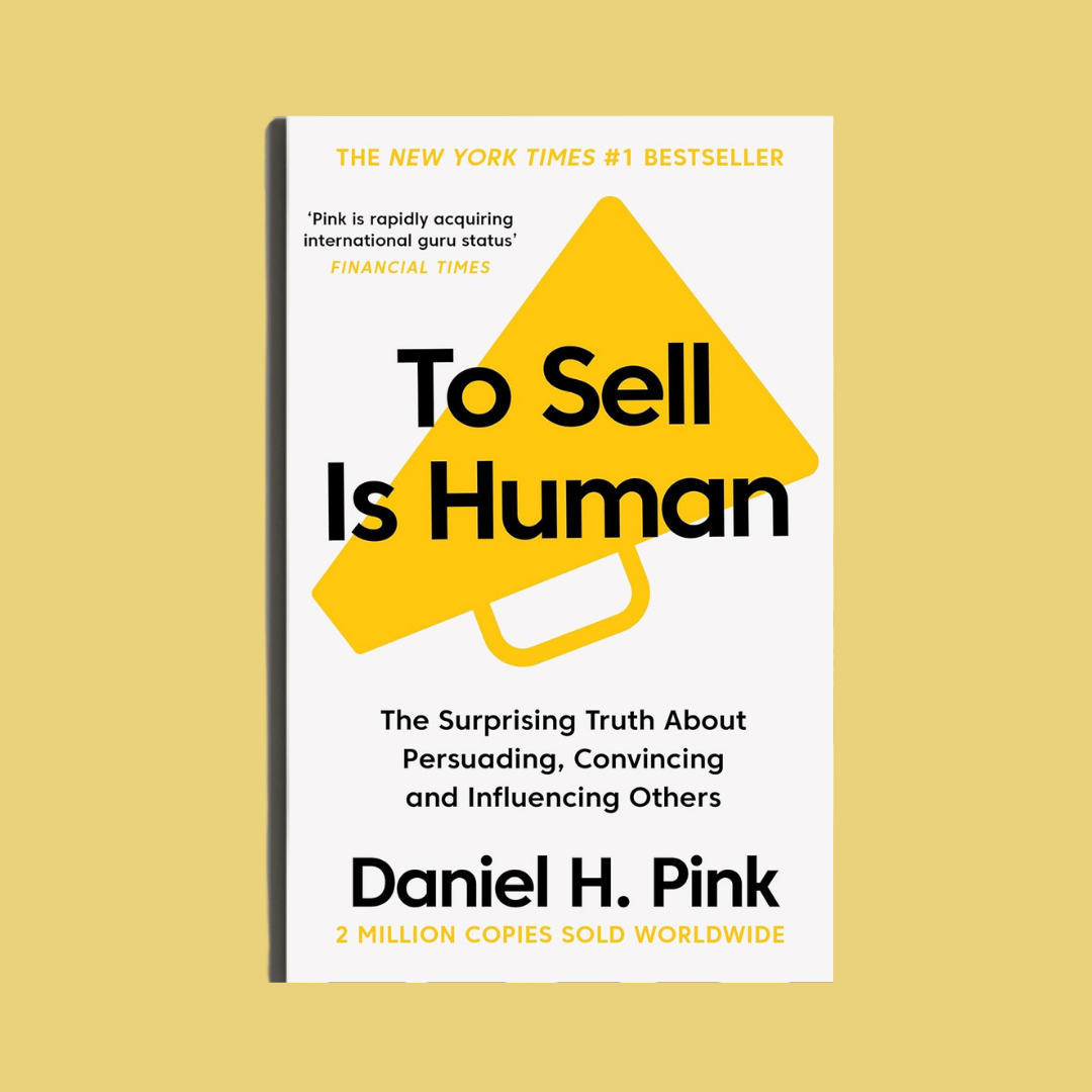 To Sell Is Human by Daniel H. Pink