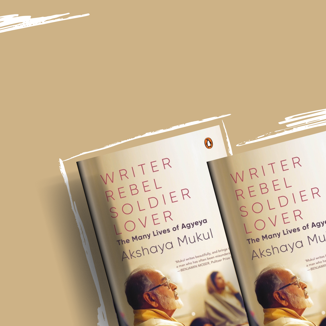 Writer, Rebel, Soldier, Lover by Akshaya Mukul