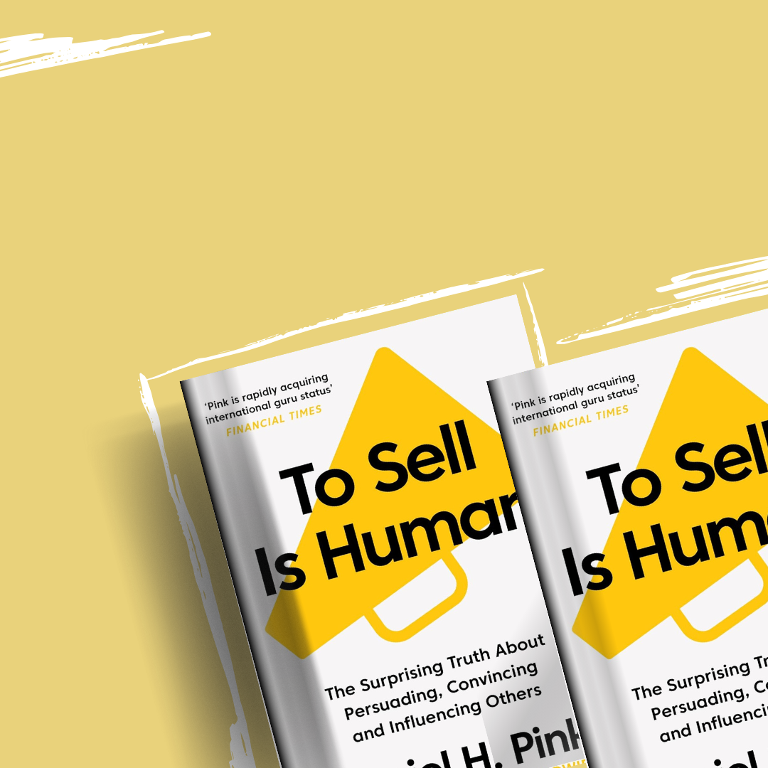 To Sell Is Human by Daniel H. Pink