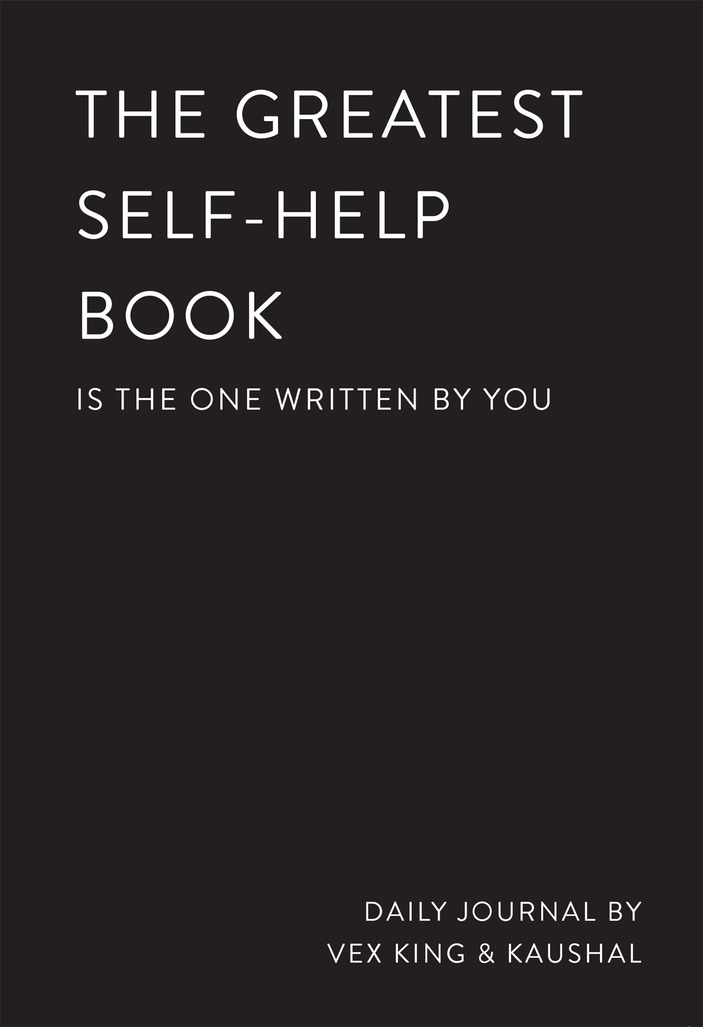 The Greatest Self-Help Book (is the one written by you): A Journal: A Daily Journal for Gratitude, Happiness, Reflection and Self-Love