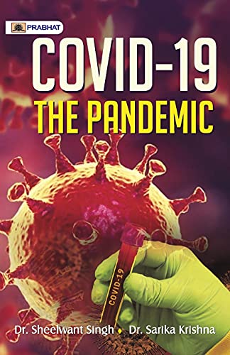 COVID-19 : THE PANDEMIC by Dr. Sheelwant Singh & Dr. Sarika Krishna