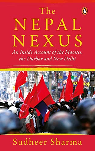 The Nepal Nexus: An Insiders Account Of The Maoists, The Durbar And New Delhi book cover