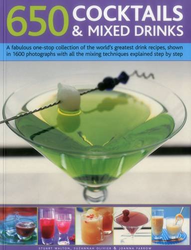 650 Cocktails & Mixed Drinks: A Fabulous One-Stop Collection of the World's Greatest Drink Recipes Shown in 1600 Photographs with All the Mixing Techniques Explained Step by Step by Walton Stuart Farrow Joanna & Olivier Suzannah (Author) book cover