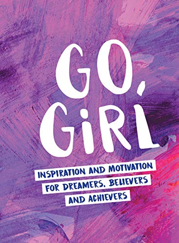 GO, GIRL   INSPIRATION AND MOTIVATION FOR DREAMERS, BELIEVERS AND book cover