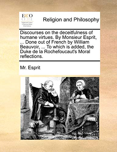 Discourses on the Deceitfulness of Humane Virtues. by Monsieur Esprit, ... Done Out of French by Wil book cover