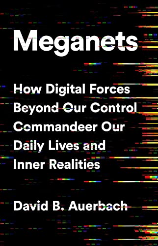 Meganets: How Digital Forces Beyond Our Control Commandeer Our Daily Lives
and Inner Realities book cover
