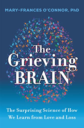 The Grieving Brain : The Surprising Science of How We Learn from Love and Loss book cover