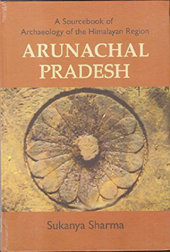 A Sourcebook of Archaeology of the Himalayan Region Arunachal Pradesh book cover