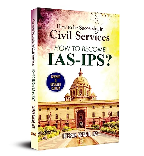 How To Be Successful In Civil Services-How To Become IAS-IPS? by Deepak Anand, IAS