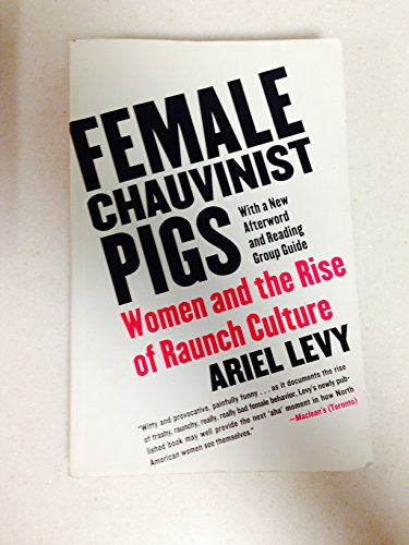 Female Chauvinist Pigs: Women and the Rise of Raunch Culture book cover