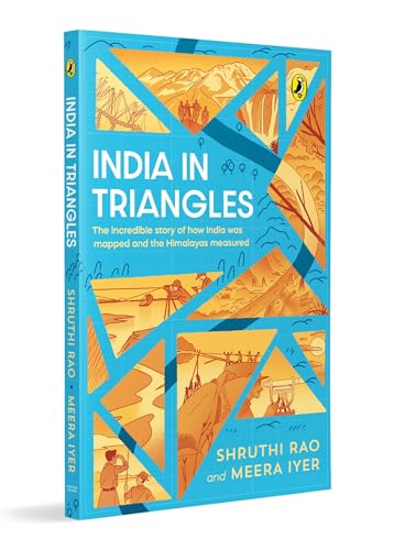 India in Triangles: The Incredible Story of How India was Mapped and the Himalayas Measured | Explore the History and Science Behind The Great Trigonometrical Survey | Ages 11+