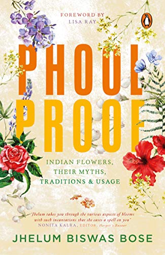 Phoolproof: Indian Flowers, Their Myths, Traditions & Usage book cover