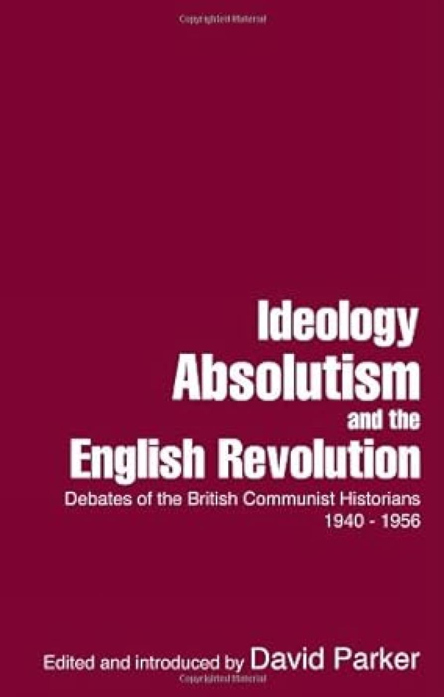Ideology, Absolutism and the English Revolution: Debates of the British Communist Historians 1940-1956 book cover