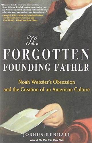 The Forgotten Founding Father: Noah WebsterS Obsession And The Creation Of An American Culture book cover