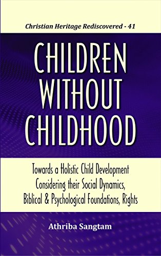 Children Without Childhood : Towards a Holistic Child Development Considering their Social Dynamics, Biblical and Psychological Foundations, Rights book cover