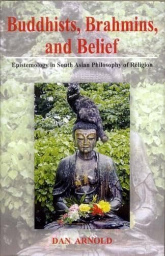 Buddhists, Brahmins and Belief: Epistemology in South Asian Philosophy of Religion book cover
