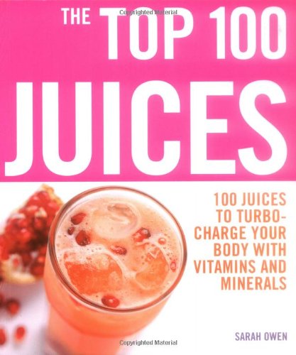 Top 100 Juices: 100 Juices To Turbo Charge Your Body With Vitamins a book cover