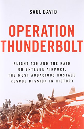 Operation Thunderbolt: Flight 139 and the Raid on Entebbe Airport, the Most Audacious Hostage Rescue book cover
