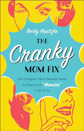 The Cranky Mom Fix: How to Get a Happier, More Peaceful Home by Slaying the "Momster" in All of Us book cover