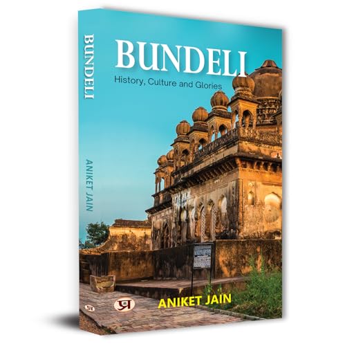 Bundeli: History, Culture & Glories by Aniket Jain