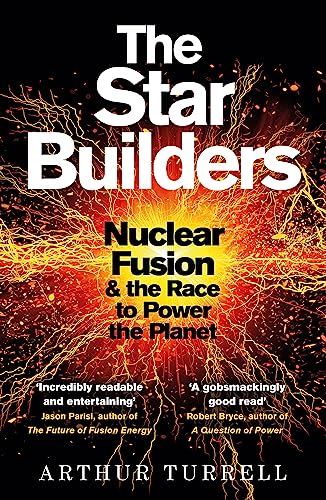 THE STAR BUILDERS: NUCLEAR FUSION AND THE RACE TO POWER THE PLANET
