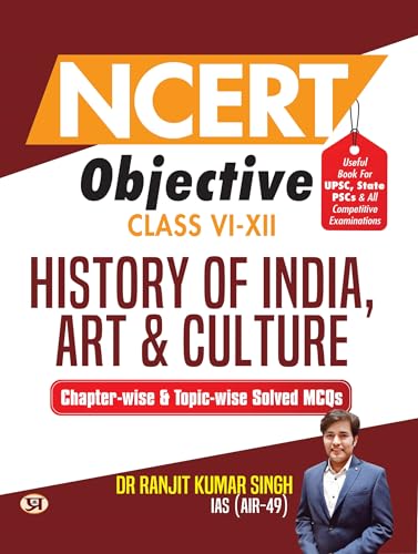 NCERT Objective Class 6 To 12 History Of India, Art & Culture | Chapter-wise and Topic-wise 1300+ Solved MCQs Useful Book For UPSC, State PSCs & All Other Competitive Exams
 by Dr Ranjit Kumar Singh, IAS (AIR-49)