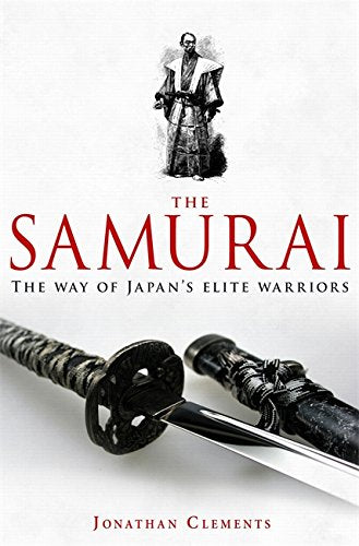 A BRIEF HISTORY OF THE SAMURAI: THE TRUE STORY OF THE WARRIOR by Jonathan Clements book cover